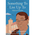 Something To Live Up To: Selected Poems