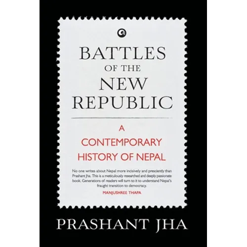 Battles of the New Republic a Contemporary History of Nepal