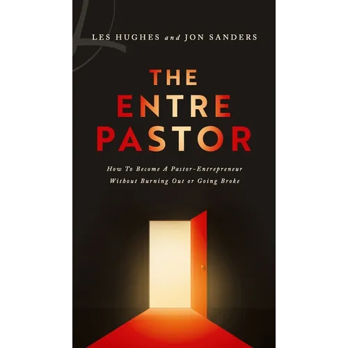 The EntrePastor: How To Become a Pastor-Entrepreneur Without Burning Out or Going Broke