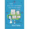 The Day My Mother Changed Her Name: And Other Stories