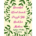 Beautiful Word Search Puzzle Gift Book for Mothers: Large-Print Word Searches Book Gift for Mom, Women & Seniors (Adults)100 Puzzles