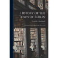 History of the Town of Berlin: Worcester County, Mass. From 1784 to 1959