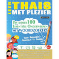 Leer Thais Met Plezier - Voor Beginners: Gemakkelijk Tot Gemiddeld - Bestudeer 100 Essentiële Onderwerpen Met Woordzoekers - Vol.1
