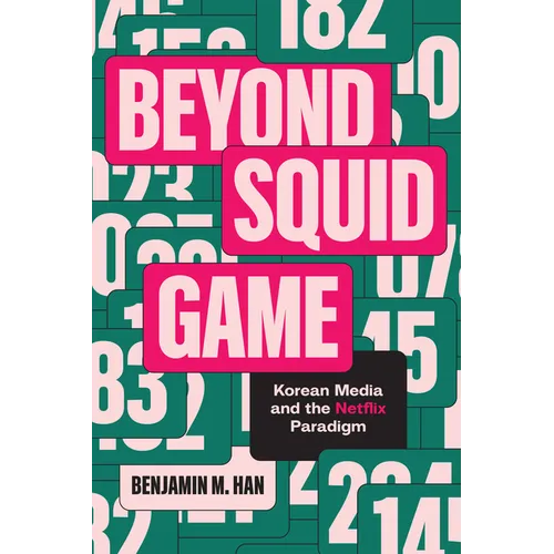 Beyond Squid Game: Korean Media and the Netflix Paradigm