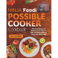 Ninja Foodi Possible Cooker Cookbook: Effortless Recipes to Enhance Your Culinary Skills and Enjoy Gourmet Meals with Ninja Foodi