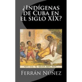 ¿Indígenas de Cuba en el siglo XIX?