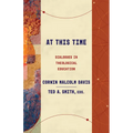 At This Time: Dialogues in Theological Education
