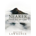 Nearer Than We Imagine: Meditations on Practicing the Presence of God