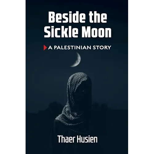 Beside the Sickle Moon: A Palestinian Story