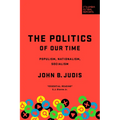 The Politics of Our Time: Populism, Nationalism, Socialism