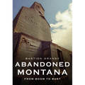 Abandoned Montana: From Boom to Bust