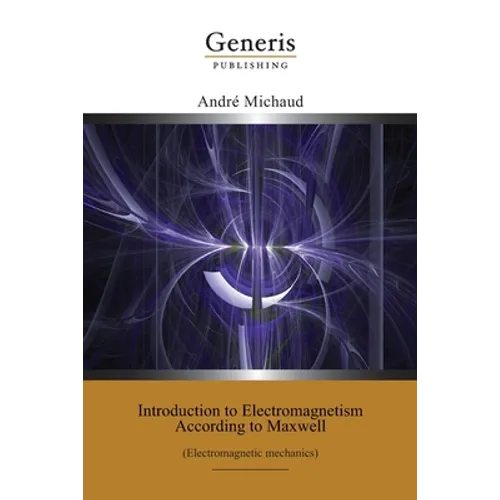 Introduction to Electromagnetism According to Maxwell: (Electromagnetic mechanics)