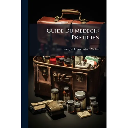 Guide Du Medecin Praticien: Maladies Des Voies Circulatoires. Maladies Des Voies Digestives