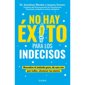 No Hay Éxito Para Los Indecisos: Descubre El Método Para, de Una Vez Por Todas, Alcanzar Tue Metas / The Choice Point