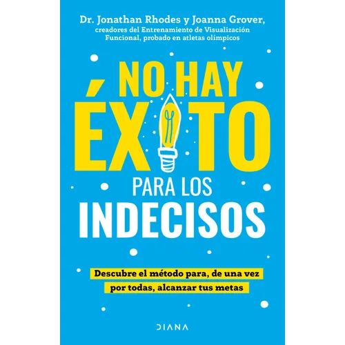 No Hay Éxito Para Los Indecisos: Descubre El Método Para, de Una Vez Por Todas, Alcanzar Tue Metas / The Choice Point