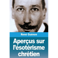 Aperçus sur l'ésotérisme chrétien