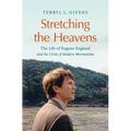 Stretching the Heavens: The Life of Eugene England and the Crisis of Modern Mormonism