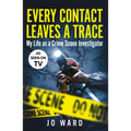Every Contact Leaves a Trace: My Life as a Crime Scene Investigator