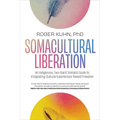 Somacultural Liberation: An Indigenous, Two-Spirit Somatic Guide to Integrating Cultural Experiences Toward Freedom