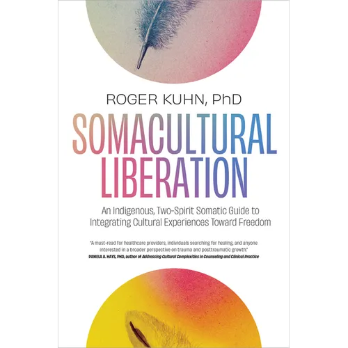 Somacultural Liberation: An Indigenous, Two-Spirit Somatic Guide to Integrating Cultural Experiences Toward Freedom