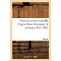 Nouveau cours complet d'agriculture théorique et pratique. Tome 4: Dictionnaire raisonné et universel d'agriculture