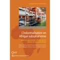 L'Industrialisation En Afrique Subsaharienne: Saisir Les Opportunités Offertes Par Les Chaînes de Valeur Mondiales