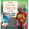 I Want To Be Like Poppin' Joe: A True Story Promoting Inclusion and Self-Determination