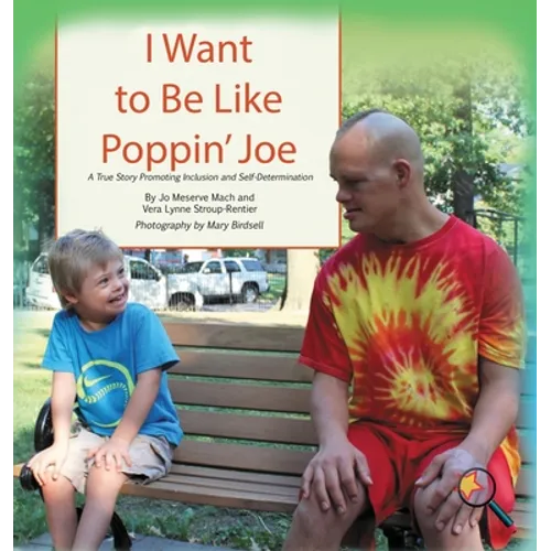 I Want To Be Like Poppin' Joe: A True Story Promoting Inclusion and Self-Determination