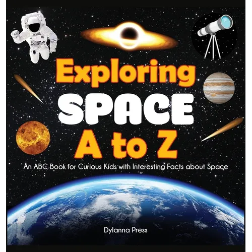 Exploring Space A to Z: An ABC Book for Curious Kids with Interesting Facts About Space