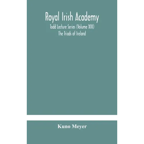 Royal Irish Academy; Todd Lecture Series (Volume Xiii) The Triads Of Ireland