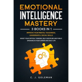 Emotional Intelligence Mastery: 3 Books in 1: Improve Your Mental Toughness, Leadership and Social Skills. Boost your Critical Thinking, Self-Discipli