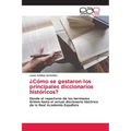 ¿Cómo se gestaron los principales diccionarios históricos?