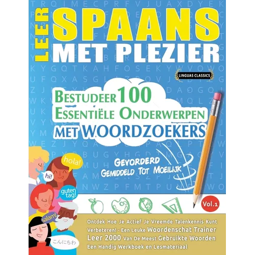 Leer Spaans Met Plezier - Gevorderd: Gemiddeld Tot Moeilijk - Bestudeer 100 Essentiële Onderwerpen Met Woordzoekers - Vol.1