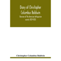 Diary of Christopher Columbus Baldwin, librarian of the American Antiquarian society 1829-1835