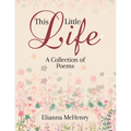 This Little Life: A Collection of Poems