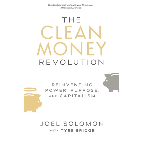 The Clean Money Revolution: Reinventing Power, Purpose, and Capitalism