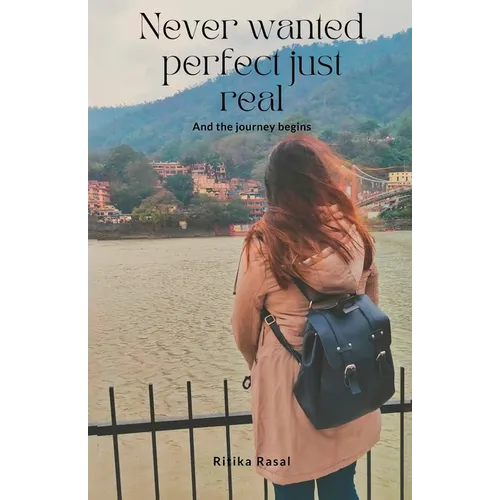 Never Wanted Perfect Just Real And The Journey Begins
