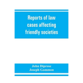 Reports of law cases affecting friendly societies, containing most important decisions