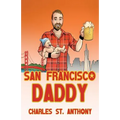 San Francisco Daddy: One Gay Man's Chronicle of His Adventures in Life and Love