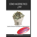 Comó hacerse rico ¡¡YA!!: Aprende a Solucionar para Siempre Tus Problemas de Dinero
