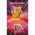 God Exists, But Is Many...: Dios Existe, Pero es Muchos...