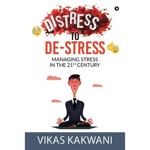 Distress to De-Stress: Managing Stress in the 21st Century - Paperback