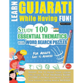 Learn Gujarati While Having Fun! - For Adults: Easy to Advanced - Study 100 Essential Thematics with Word Search Puzzles - Vol.1