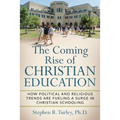The Coming Rise of Christian Education: How Political and Religious Trends are Fueling a Surge in Christian Schooling
