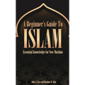 A Beginner's Guide to Islam Essential Knowledge for New Muslims