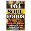 101 Soul Foods: The ultimate guide with 101 recipes to warm your heart and soul