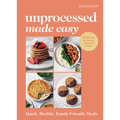 Unprocessed Made Easy: Quick, Healthy, Family-Friendly Meals