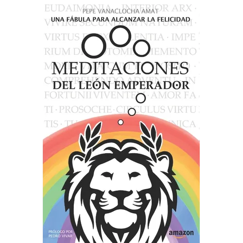 Meditaciones del León Emperador: Una fábula para alcanzar la felicidad