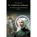 The Story of St. Catherine Labouré and the Miraculous Medal That Brought Miracles: The Apparitions, the Medal, and the Unseen Power of Marian Devotion