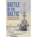 Battle in the Baltic: The Royal Navy and the Fight to Save Estonia and Latvia, 1918-20